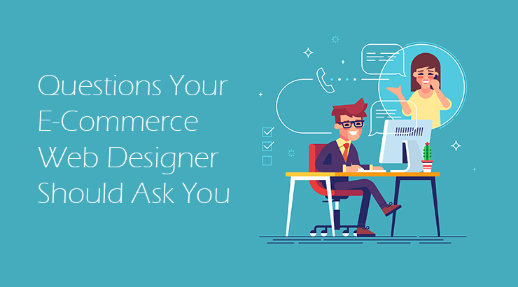 Questions Your E-Commerce Web Designer Should Ask You