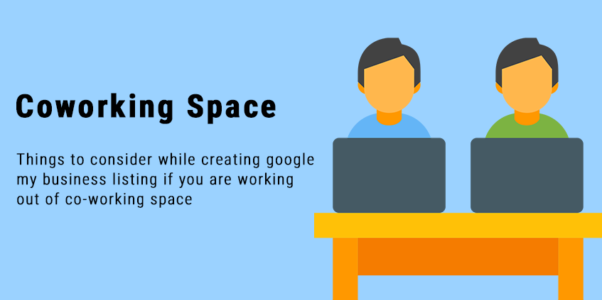 Things to consider while creating google my business listing if you are working out of co-working space