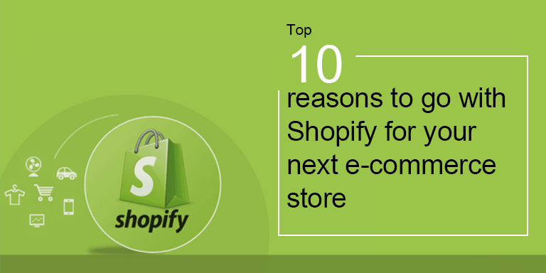 Top 10 reasons to go with Shopify for your next e-commerce store