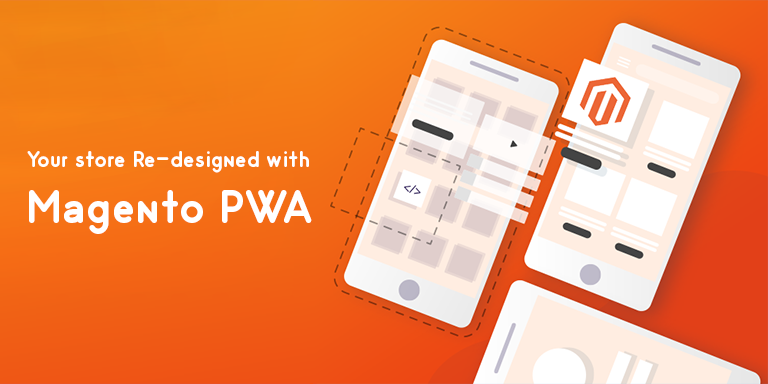 What is PWA for Magento? Reasons to get your store re-designed with Magento PWA